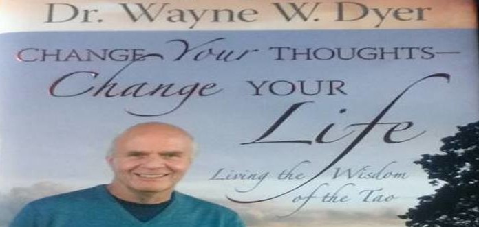 Change your thoughts Change your life by Wayne Dyer change your thoughts change your life by wayne dyer
